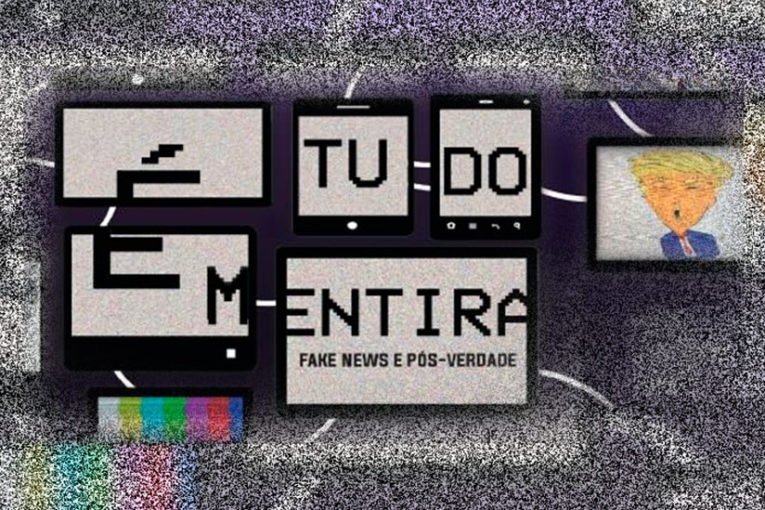 É Tudo Mentira: fake news e pós-verdade!