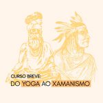 Do Yoga ao Xamanismo
